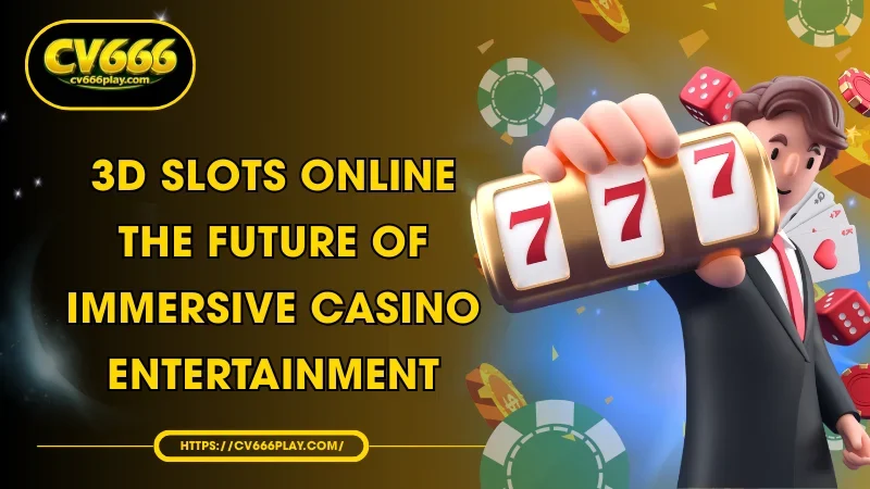 3D Slots Online - The Future of Casino Entertainment