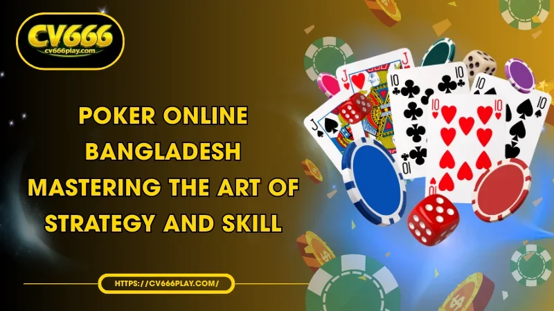 Poker Online Bangladesh - Mastering of Strategy and Skill